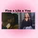 Five x Lila x You