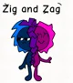Zig and Zag