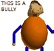 This is a Bully