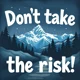 Dont take the risk 