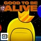 Its good to be alive