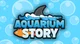 Aquarium Story