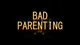 Bad parenting RP