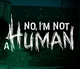 No Im not a Human
