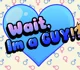 Wait Im a Guy