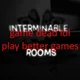 Interminable rooms