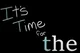 ITS TIME FOR THE