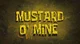 Mustard o mine