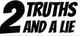 2 TRUTHS 1 LIE