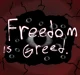 Freedom Is Greed