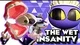 THE WET INSANITY