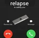 RELAPSE IS CALLING 