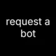 00 - REQUEST A BOT